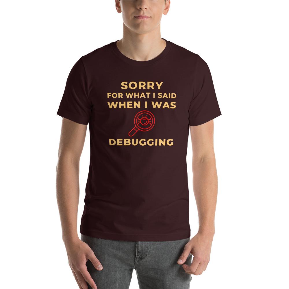 Sorry I was debugging.. Unisex T-Shirt - ThreadHub